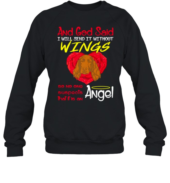 And god said i will send it withour wings so no one suspects that it is an angel Irish Setter T- Unisex Sweatshirt