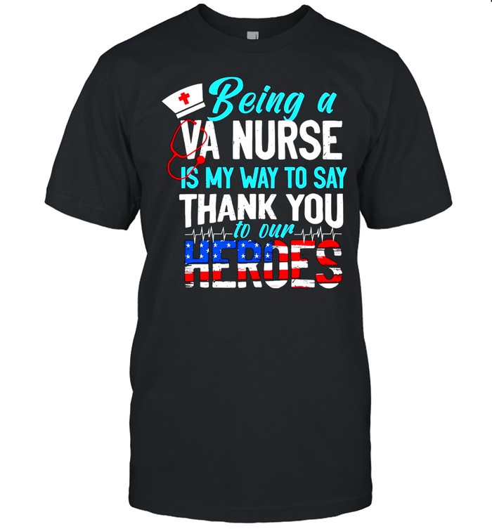 Being a va nurse is my way to say thank you to our heroes american flag shirt Classic Men's T-shirt
