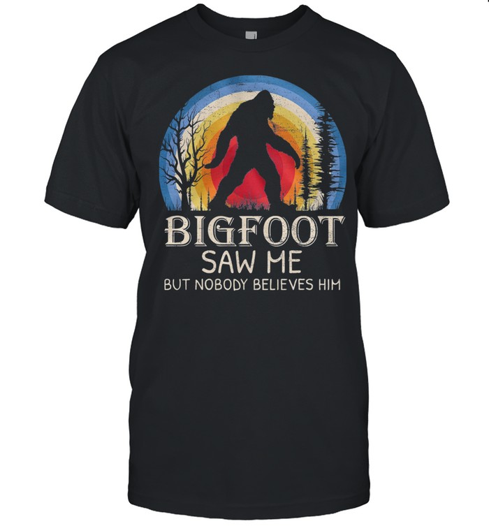 Bigfoot Saw Me But Nobody Believes Him shirt Classic Men's T-shirt