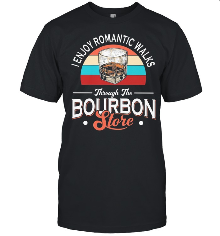 Bourbon I Enjoy Romantic Walks Through The Bourbon Store Vintage shirt Classic Men's T-shirt