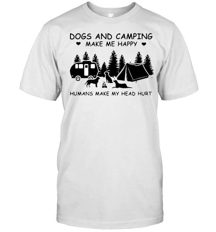 Dogs And Camping Make Me Happy Humans Make My Head Hurt  Classic Men's T-shirt