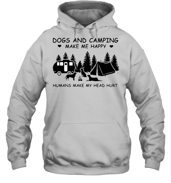 Dogs And Camping Make Me Happy Humans Make My Head Hurt  Unisex Hoodie