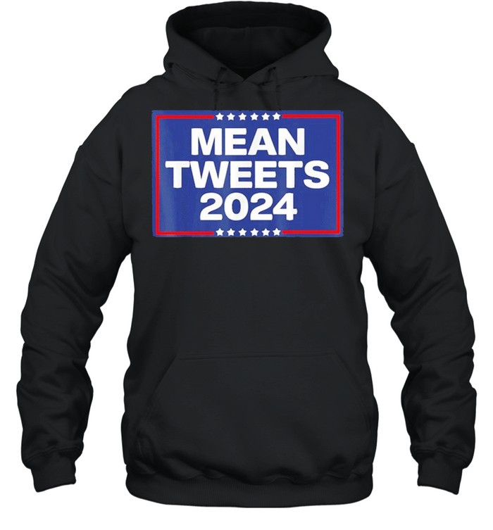 Donald Trump 2024 Mean Tweets shirt Unisex Hoodie