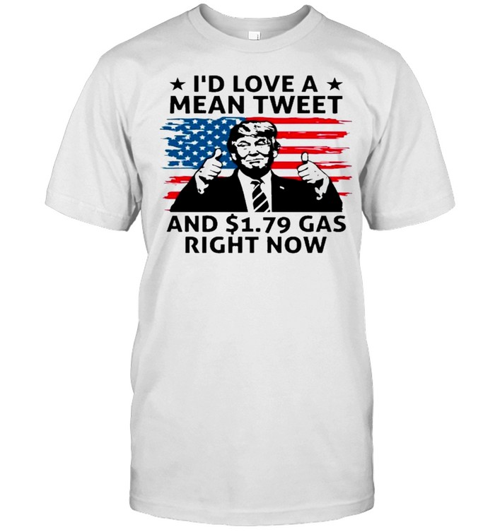 Donald trump id love a mean tweet and gas right now american flag shirt