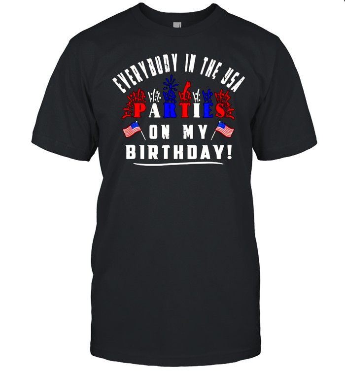 Everybody in the usa parties on my Birthday firework flag 4th of july T-Shirt