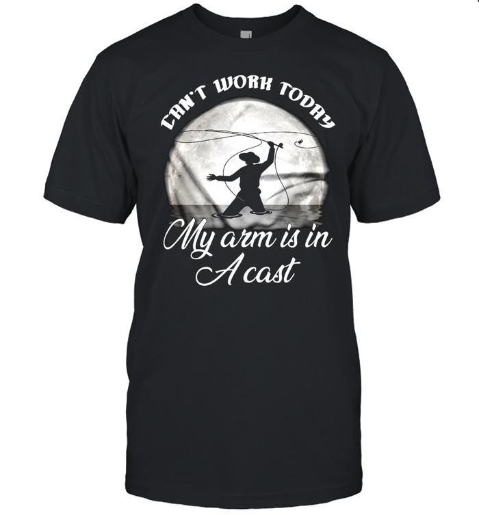 Fishing Can’t Work Today My Arm Is In A Cast  Classic Men's T-shirt