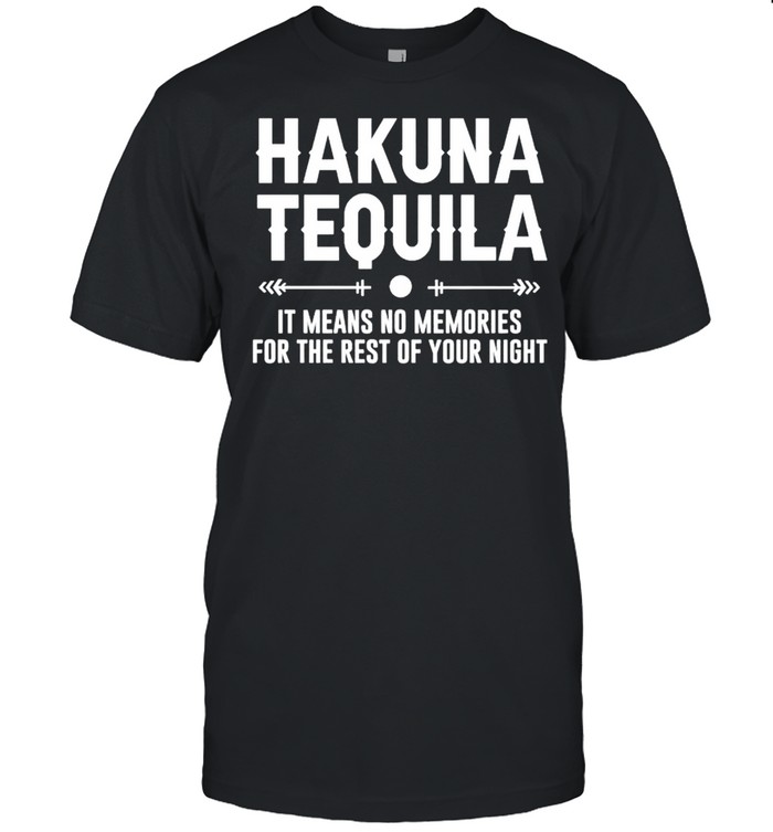 Hakuna Tequila it means no memories for the rest of your night shirt Classic Men's T-shirt