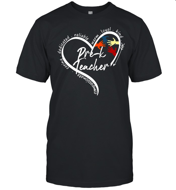 Heart Compassionate Caring Dedicated Reliable Warm Loyal Kind Pre-K Teacher T-shirt