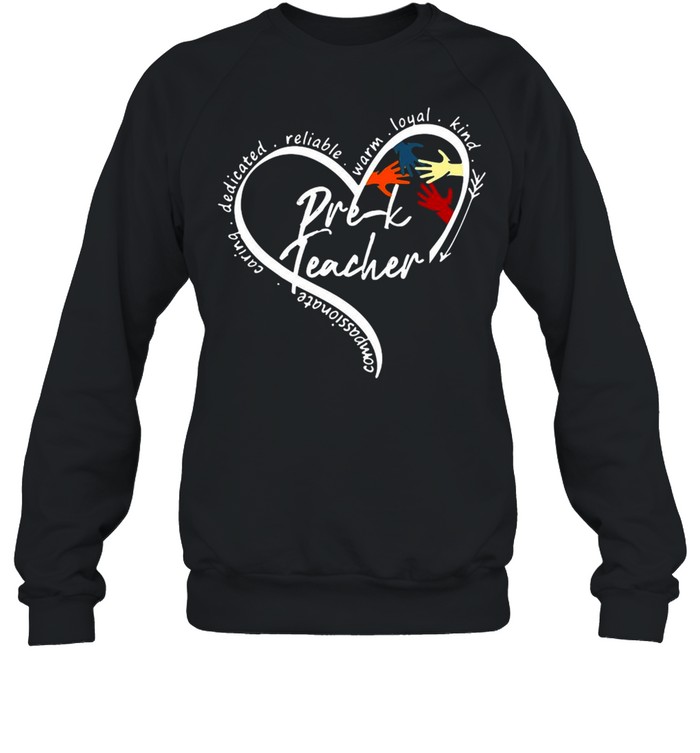 Heart Compassionate Caring Dedicated Reliable Warm Loyal Kind Pre-K Teacher T-shirt Unisex Sweatshirt