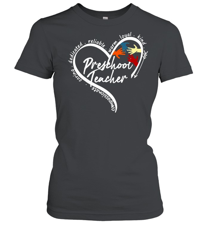 Heart Compassionate Caring Dedicated Reliable Warm Loyal Kind Preschool Teacher T-shirt Classic Women's T-shirt