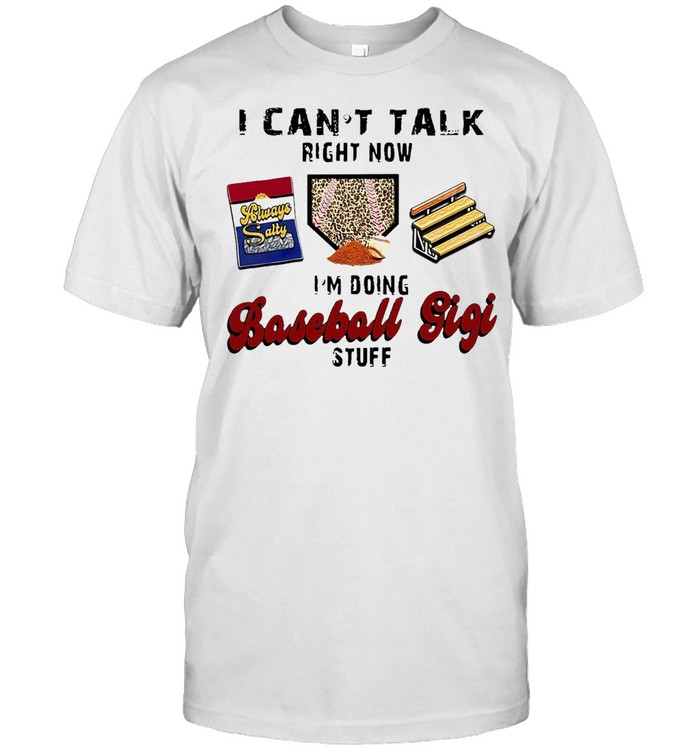 I Can’t Talk Right Now I’m Doing Baseball Gigi Stuff T-shirt