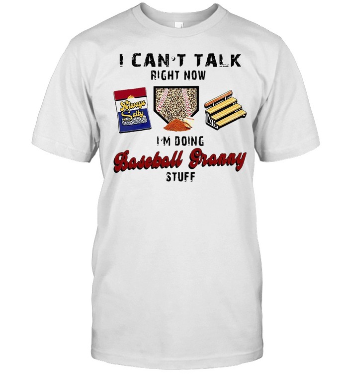 I Can’t Talk Right Now I’m Doing Baseball Granny Stuff T-shirt