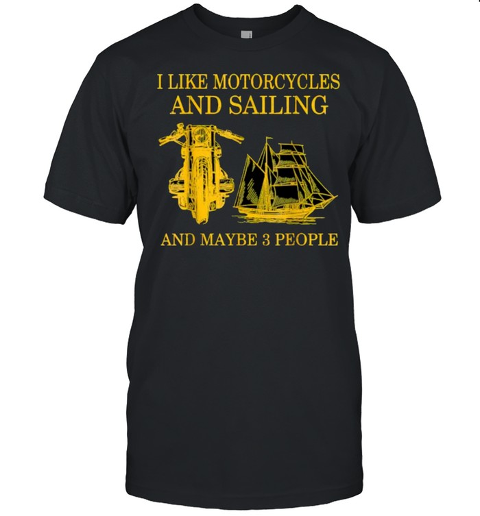I Like Motorcycles And Sailing And Maybe 3 People T- Classic Men's T-shirt