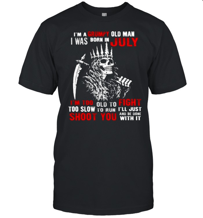 Im a grumpy old man i was born in July too slow to run shoot you skull shirt Classic Men's T-shirt