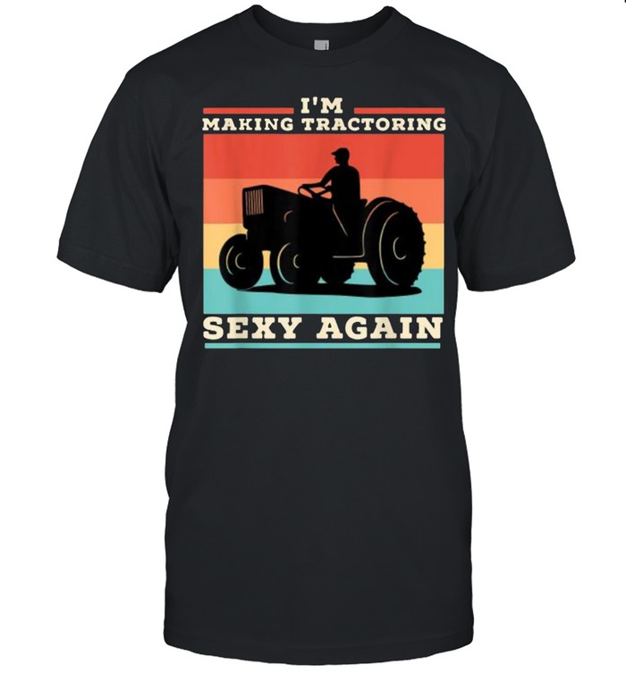 I’m making tractoring sexy again farmers Vintage T-Shirt