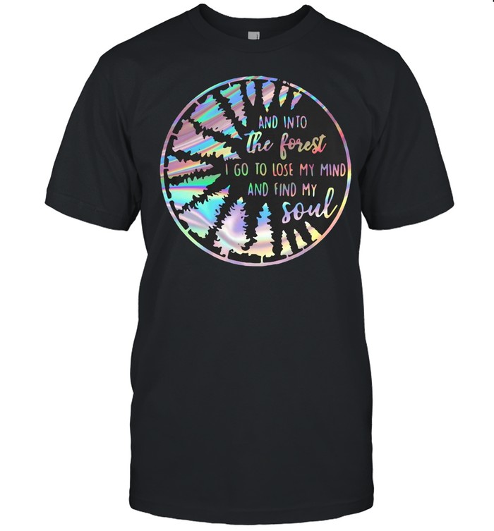Jungle And Into The Forest I Go To Lose My Mind And Find My Soul Shirt