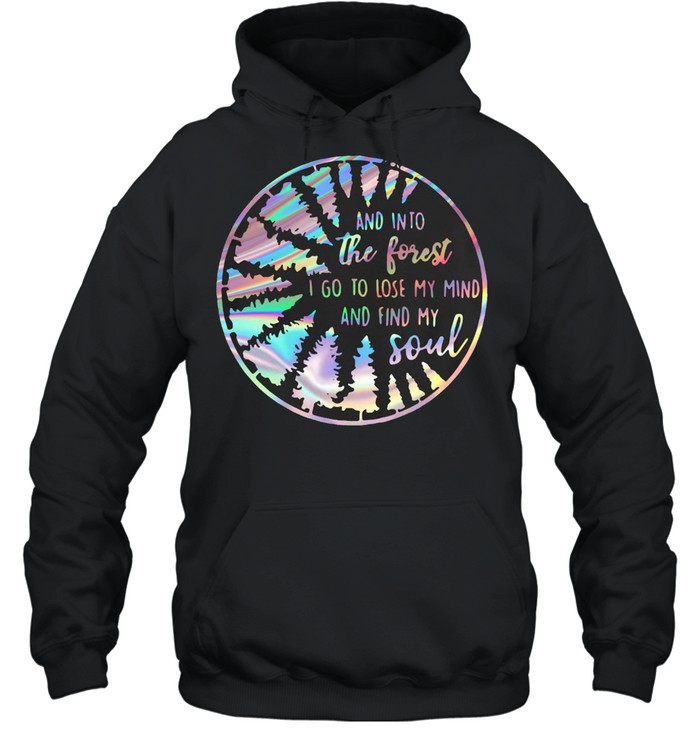 Jungle And Into The Forest I Go To Lose My Mind And Find My Soul  Unisex Hoodie