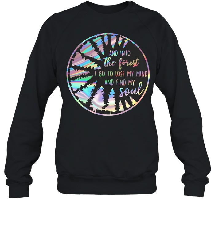 Jungle And Into The Forest I Go To Lose My Mind And Find My Soul  Unisex Sweatshirt
