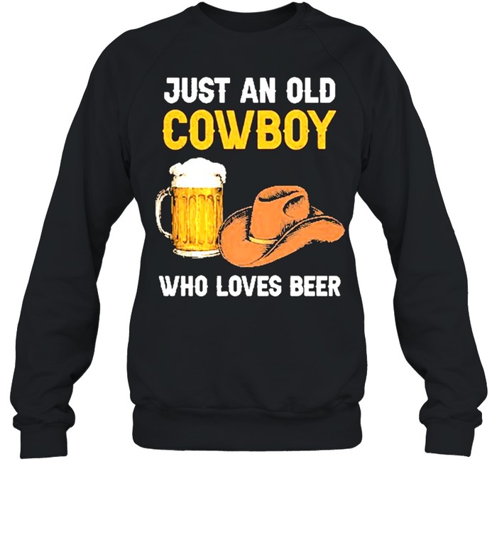 Just an old cowboy who loves beer shirt Unisex Sweatshirt