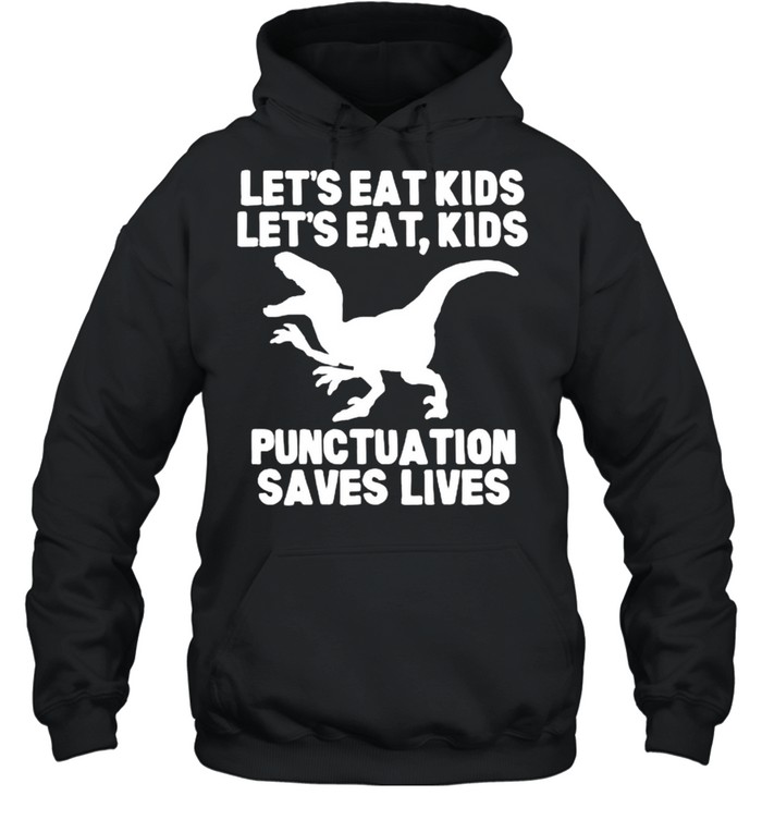 Lets Eat Kids Boys Punctuation Saves Lives Dragon T- Unisex Hoodie