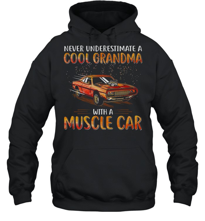 Never underestimate a cool grandma with a muscle car shirt Unisex Hoodie
