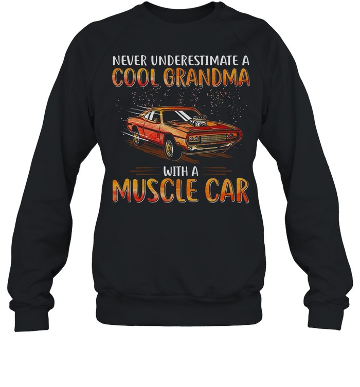 Never underestimate a cool grandma with a muscle car shirt Unisex Sweatshirt