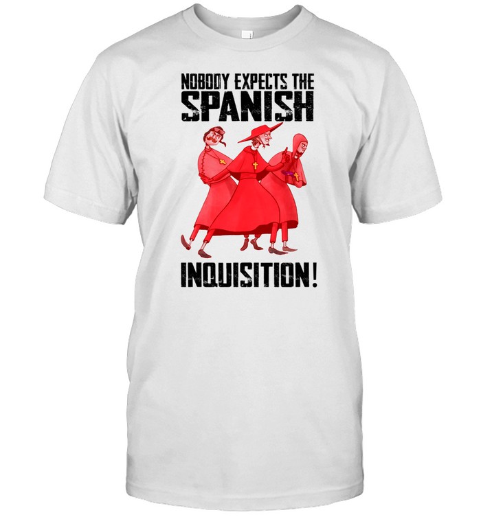 Nobody expects the spanish inquisition shirt