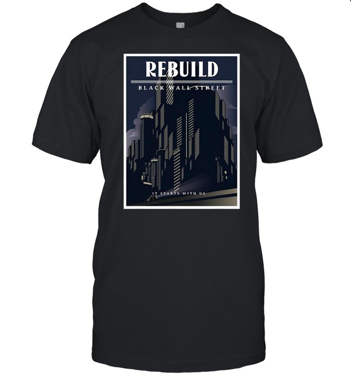 Rebuild Black Wall Street It Starts US T-shirt
