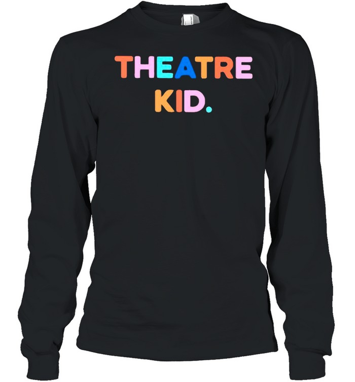 Theatre kid shirt Long Sleeved T-shirt