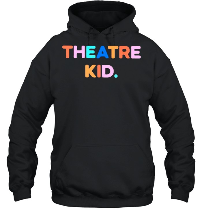 Theatre kid shirt Unisex Hoodie