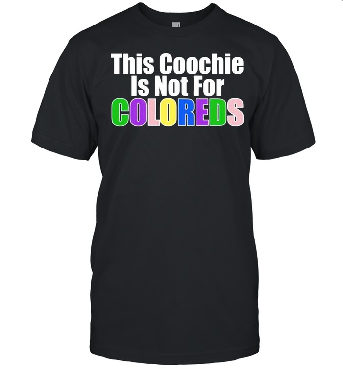 This coochie is not for coloreds shirt Classic Men's T-shirt