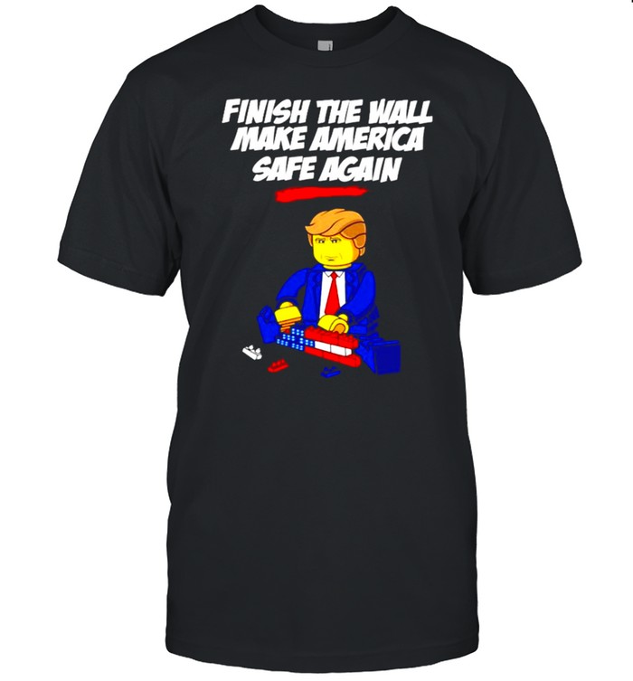 Trump finish the wall make America safe again shirt