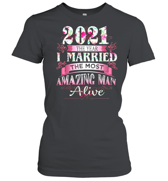 2021 the year I married the most amazing man alive shirt Classic Women's T-shirt