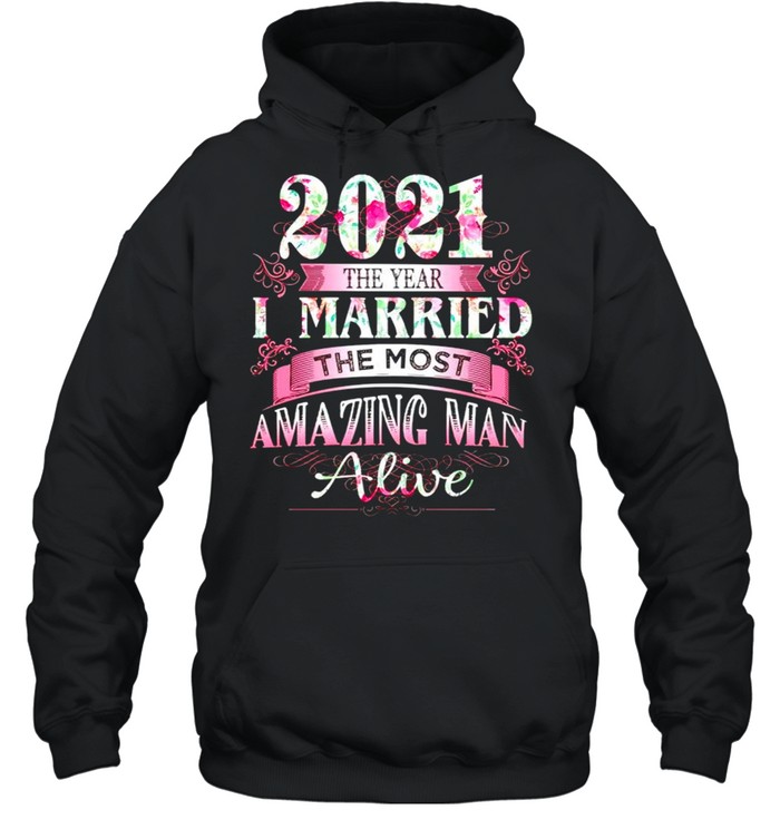 2021 the year I married the most amazing man alive shirt Unisex Hoodie