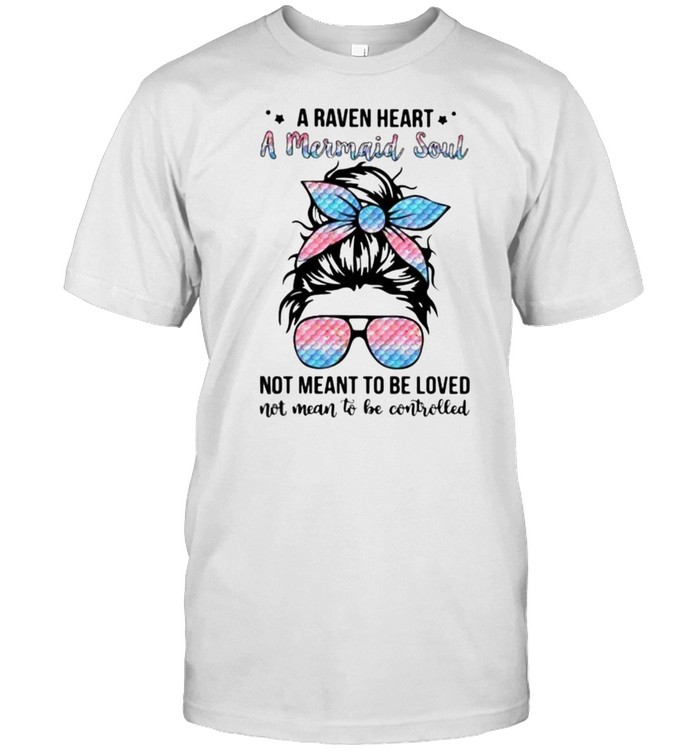 A Raven Heart A Mermaid Soul Not Meant To Be Loved Not Mean To Be Controlled  Classic Men's T-shirt