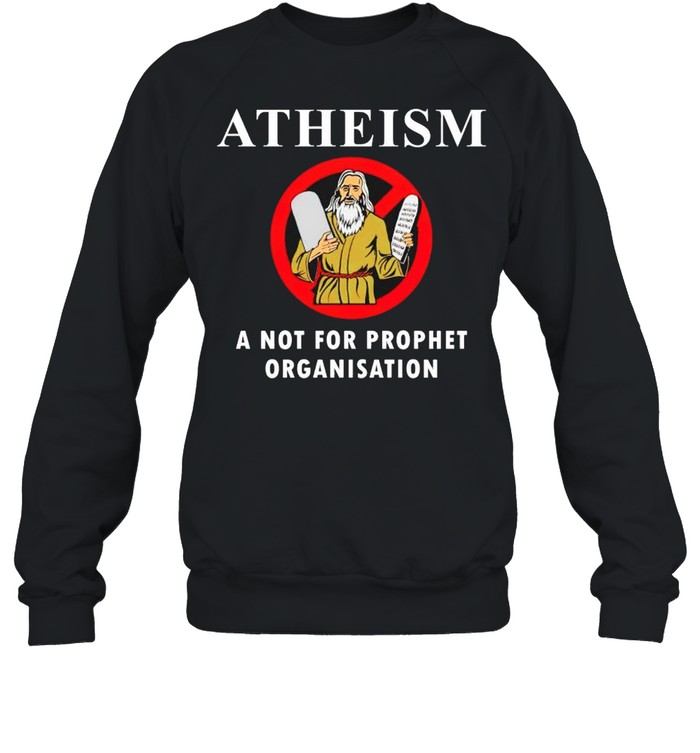 Atheism a not for prophet organisation shirt Unisex Sweatshirt