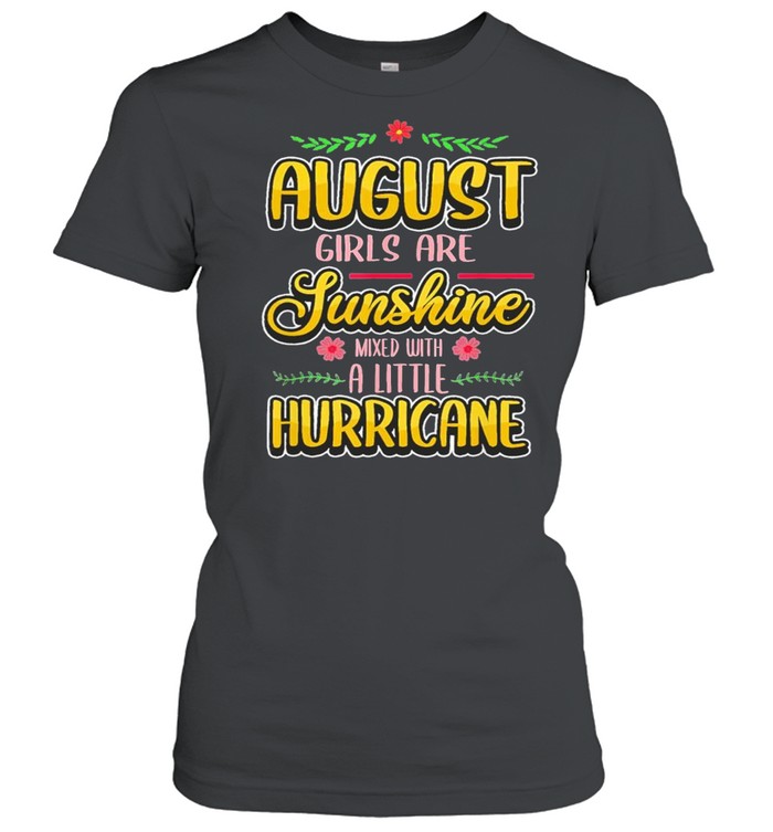 August Girls Are Sunshine Mixed With A Little Hurricane Classic shirt Classic Women's T-shirt
