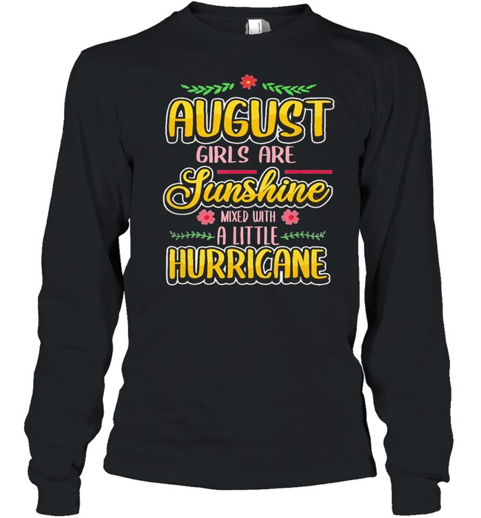 August Girls Are Sunshine Mixed With A Little Hurricane Classic shirt Long Sleeved T-shirt