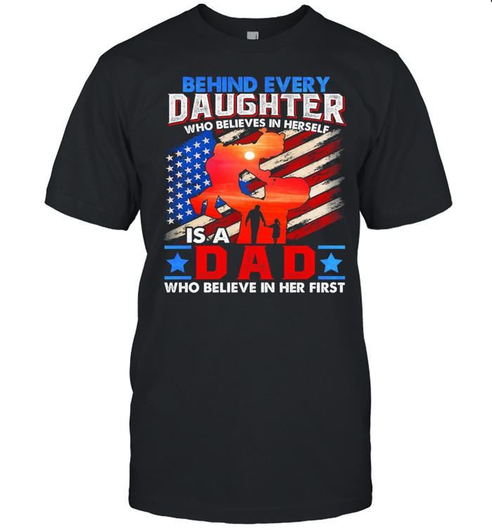 Behind Every Daughter Who Believes In Herself Is A Dad Who Believe In Her First American Flag shirt Classic Men's T-shirt
