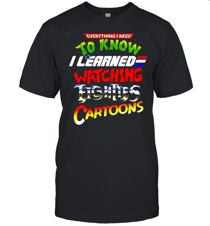 Everything I Need To Know I Learned Watching Eighties Cartoons T-shirt Classic Men's T-shirt