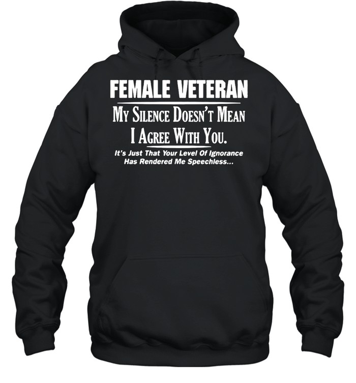 Female Veteran My Silence Doesn’t Mean I Agree With You  Unisex Hoodie