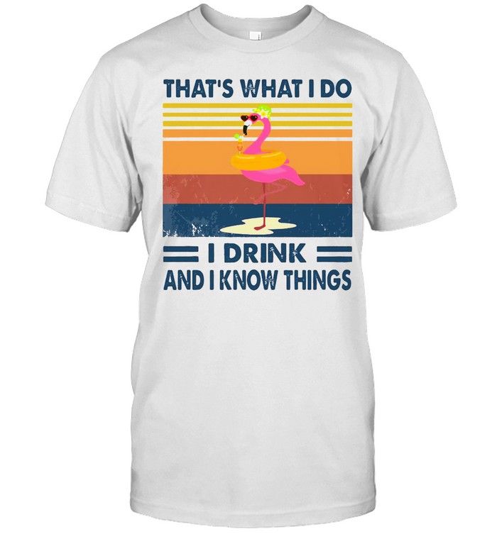 Flamingo That’s What I Do I Drink And I Know Things Vintage Retro Shirt