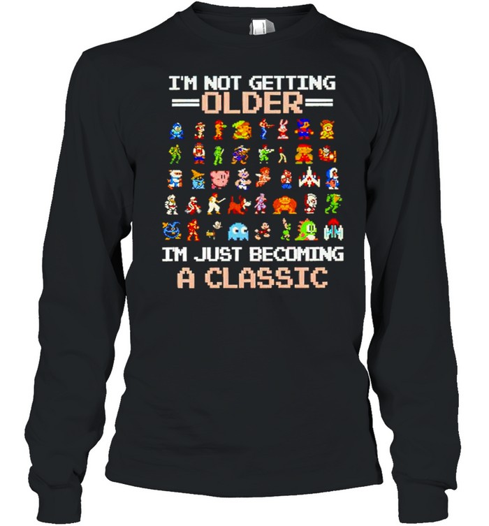Games I’m not getting older I’m just becoming a classic shirt Long Sleeved T-shirt