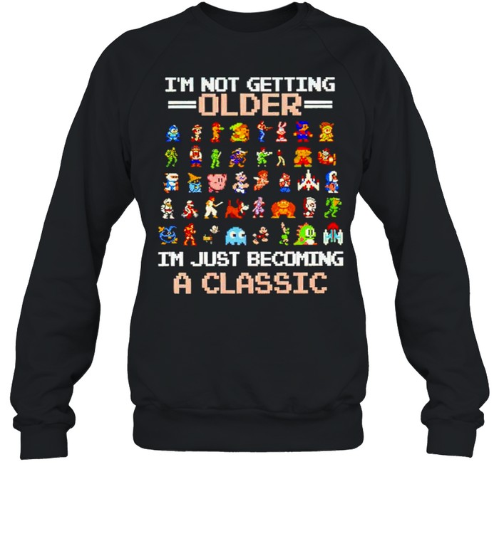 Games I’m not getting older I’m just becoming a classic shirt Unisex Sweatshirt