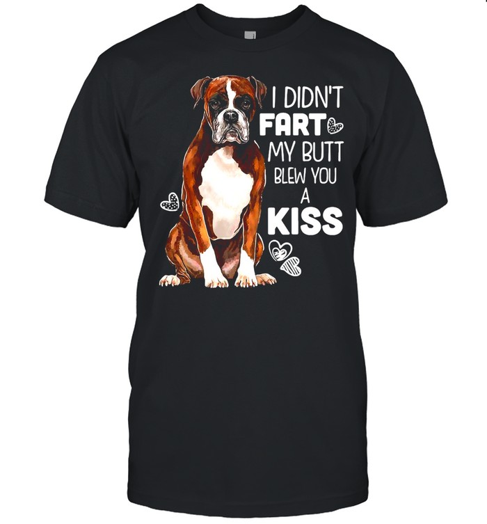 I Didn’t Fart My Butt Blew You A Kiss Dog Shirt