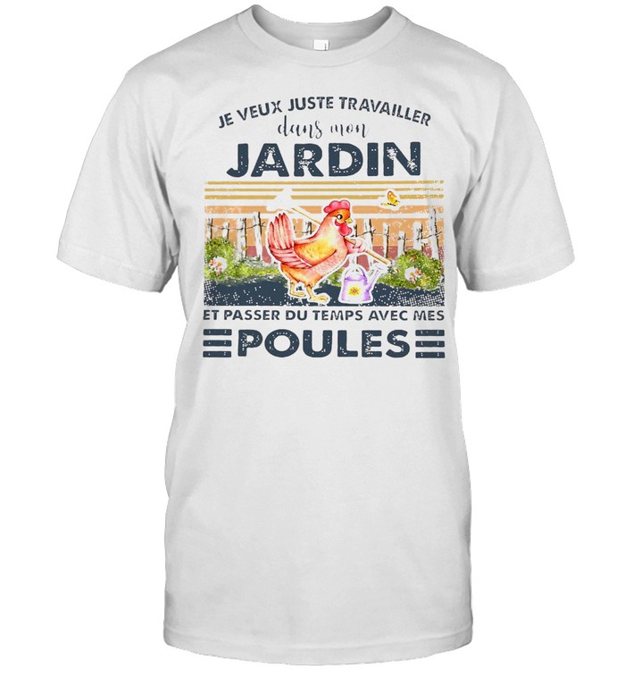 Je Veux Juste Travailler Dans Mon Jardin Et Passer Du Temps Avec Mes Poules T-shirt Classic Men's T-shirt