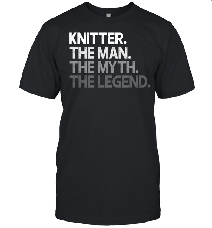 Knitter Knitting Man The Myth Legend shirt