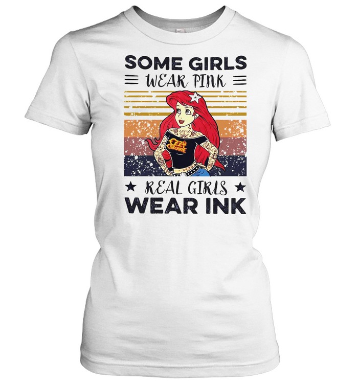 Some Girls Wear Pink Real Girls Wear Ink  Classic Women's T-shirt