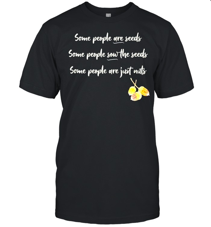 Some people are seeds some people sow the seeds shirt Classic Men's T-shirt