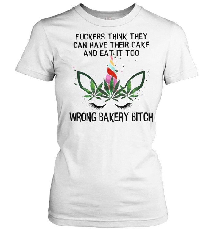 Unicorn fuckers think they can have their cake and eat it too wrong bakery bitch shirt Classic Women's T-shirt